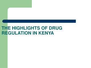 THE HIGHLIGHTS OF DRUG REGULATION IN KENYA
