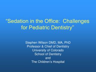 “Sedation in the Office:  Challenges for Pediatric Dentistry”