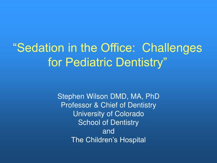 sedation in the office challenges for pediatric dentistry