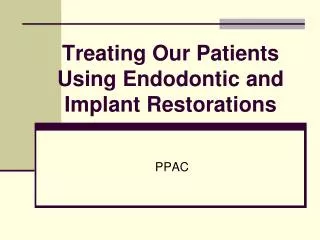 Treating Our Patients Using Endodontic and Implant Restorations