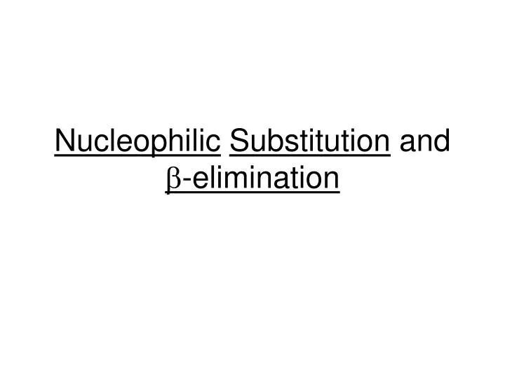 nucleophilic substitution and b elimination