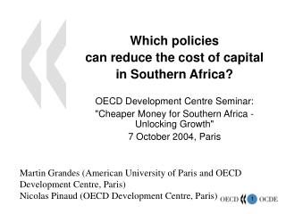 Which policies can reduce the cost of capital in Southern Africa? OECD Development Centre Seminar: &quot;Cheaper Mo