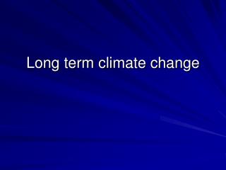 Long term climate change
