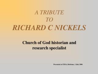 A TRIBUTE TO RICHARD C NICKELS