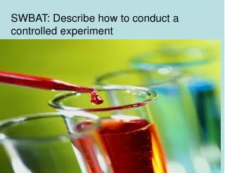 SWBAT: Describe how to conduct a controlled experiment