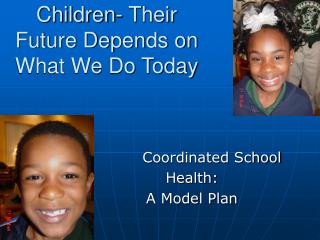 Children- Their Future Depends on What We Do Today