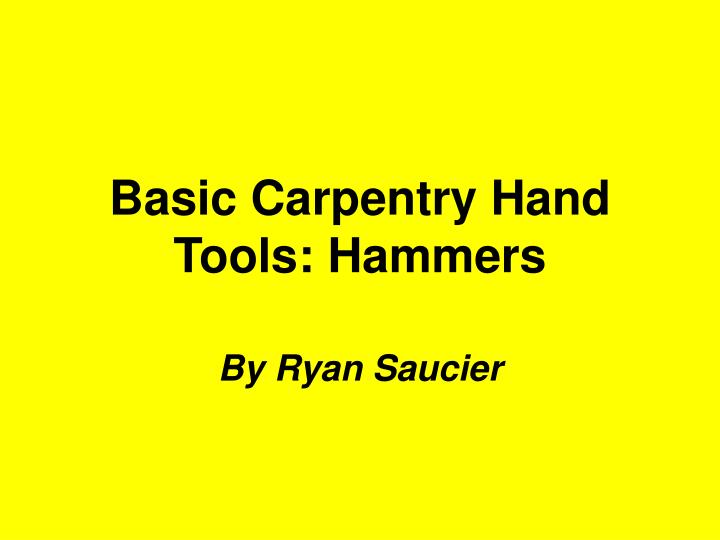 basic carpentry hand tools hammers