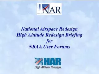 National Airspace Redesign High Altitude Redesign Briefing for NBAA User Forums