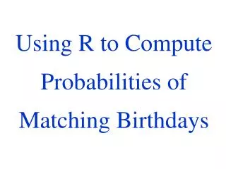 Using R to Compute Probabilities of Matching Birthdays