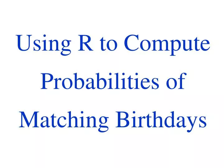using r to compute probabilities of matching birthdays