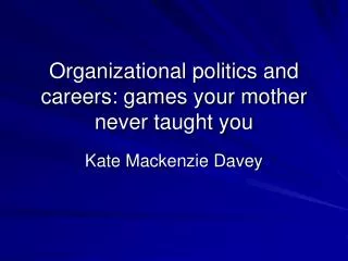 Organizational politics and careers: games your mother never taught you