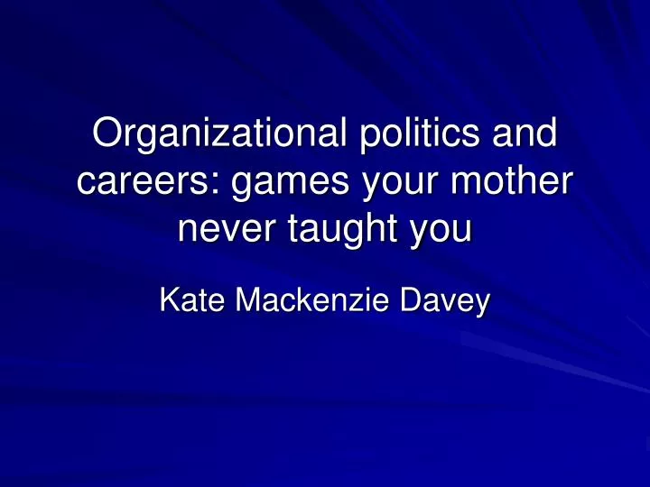 organizational politics and careers games your mother never taught you