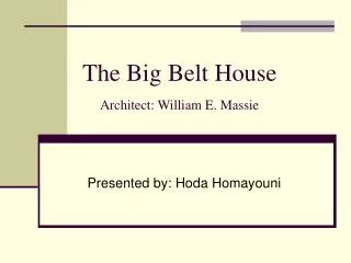 The Big Belt House Architect: William E. Massie
