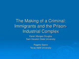 The Making of a Criminal: Immigrants and the Prison-Industrial Complex