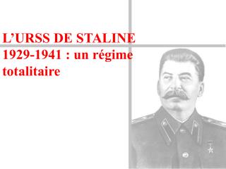 L’URSS DE STALINE 1929-1941 : un régime totalitaire