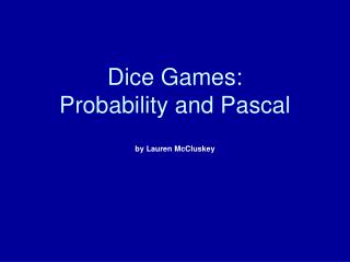 Dice Games: Probability and Pascal by Lauren McCluskey