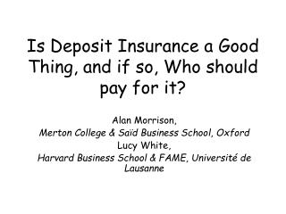 Is Deposit Insurance a Good Thing, and if so, Who should pay for it?