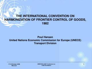 UNECE involvement in transport facilitation Focal point for regulatory and technical intergovernmental development in th
