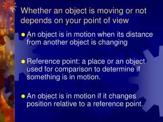 Whether an object is moving or not depends on your point of view