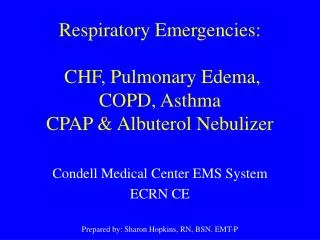 Respiratory Emergencies: CHF, Pulmonary Edema, COPD, Asthma CPAP &amp; Albuterol Nebulizer