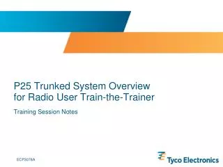 P25 Trunked System Overview for Radio User Train-the-Trainer
