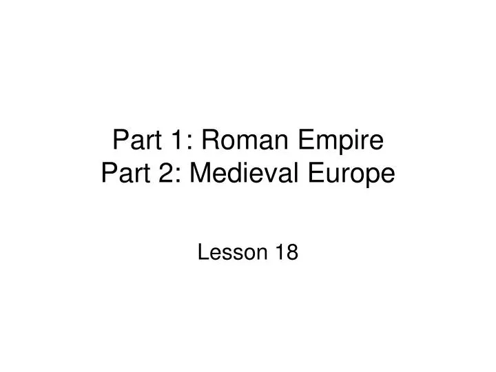 part 1 roman empire part 2 medieval europe