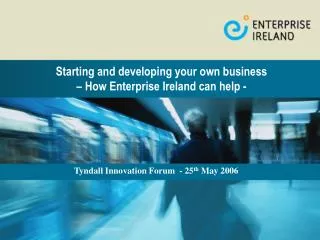 Starting and developing your own business – How Enterprise Ireland can help -