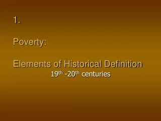 1. Poverty: Elements of Historical Definition