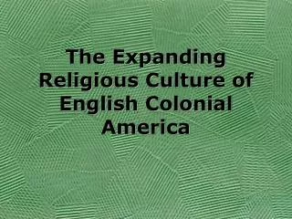 The Expanding Religious Culture of English Colonial America