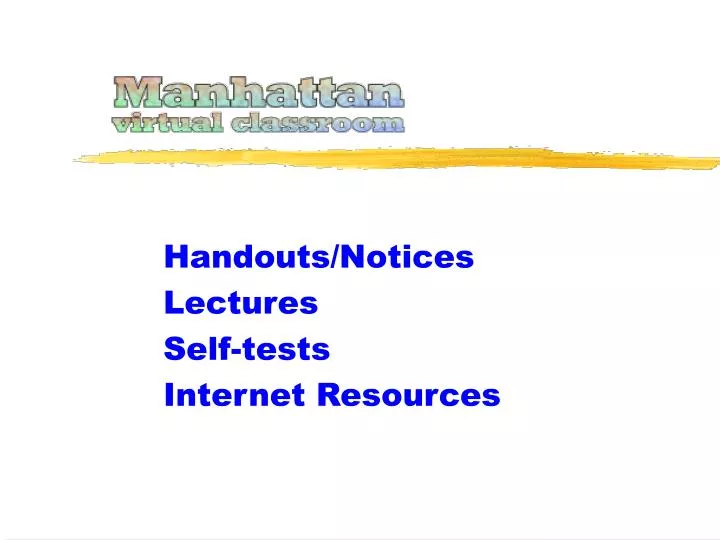 handouts notices lectures self tests internet resources
