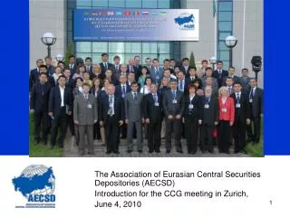 The Association of Eurasian Central Securities Depositories (AECSD) Introduction for the CCG meeting in Zurich, June 4,