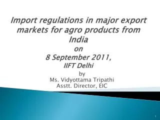 Import regulations in major export markets for agro products from India on 8 September 2011 , IIFT Delhi
