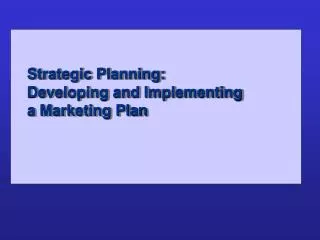 Strategic Planning: Developing and Implementing a Marketing Plan