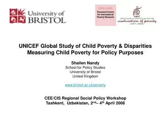 UNICEF Global Study of Child Poverty &amp; Disparities Measuring Child Poverty for Policy Purposes Shailen Nandy School