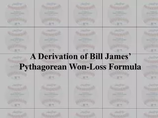 A Derivation of Bill James’ Pythagorean Won-Loss Formula
