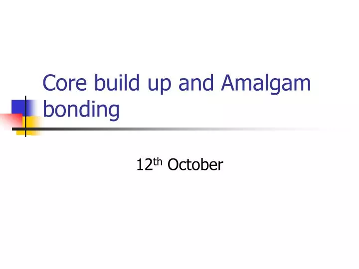 core build up and amalgam bonding