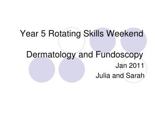 Year 5 Rotating Skills Weekend Dermatology and Fundoscopy