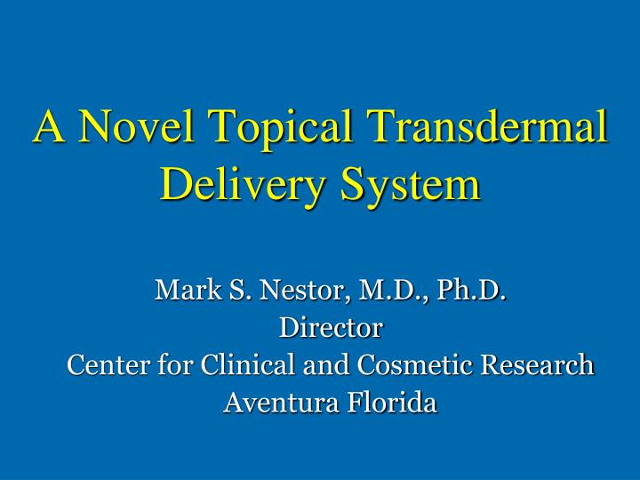a novel topical transdermal delivery system