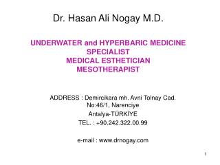 Dr . Hasan Ali Nogay M.D. UNDERWATER and HYPERBARIC MEDICINE SPECIALIST MEDICAL ESTHETICIAN MESOTHERAPIST