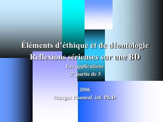 Éléments d’éthique et de déontologie Réflexions sérieuses sur une BD Les applications 2 e partie de 3 2006 Margot Phan