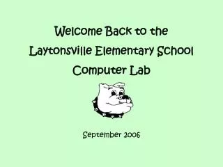 Welcome Back to the Laytonsville Elementary School Computer Lab September 2006