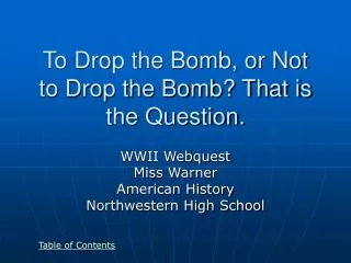 To Drop the Bomb, or Not to Drop the Bomb? That is the Question.