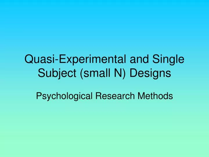quasi experimental and single subject small n designs