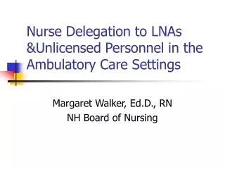 Nurse Delegation to LNAs &amp;Unlicensed Personnel in the Ambulatory Care Settings