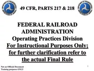 FEDERAL RAILROAD ADMINISTRATION Operating Practices Division For Instructional Purposes Only; for further clarification
