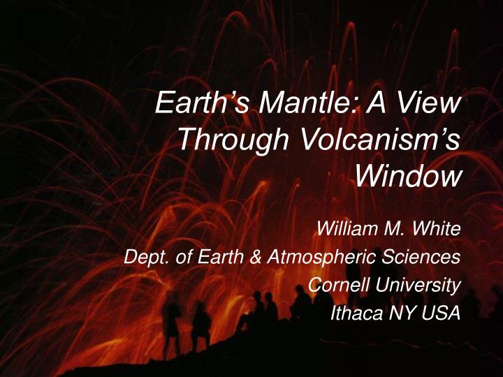 earth s mantle a view through volcanism s window