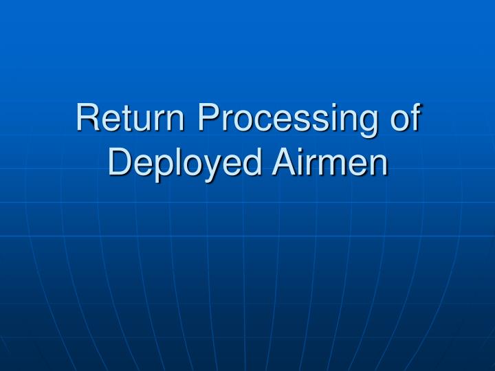 return processing of deployed airmen