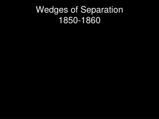 Wedges of Separation 1850-1860