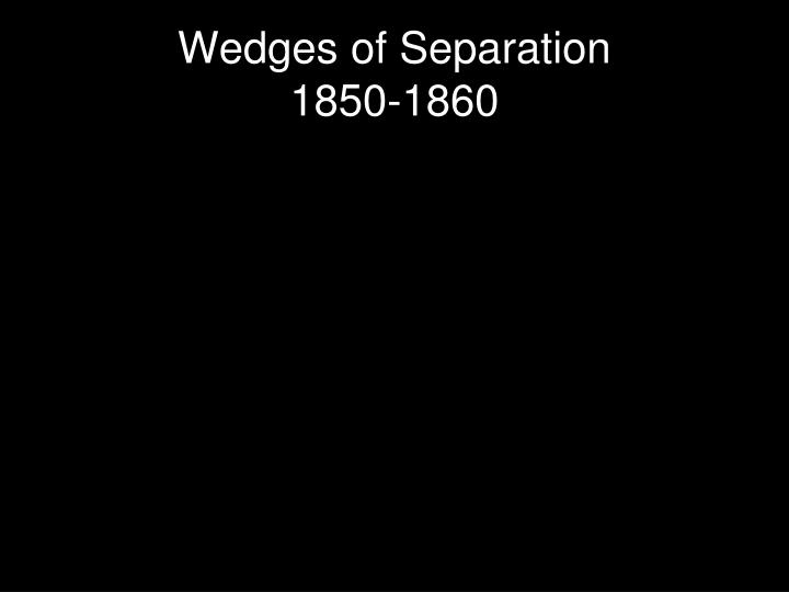wedges of separation 1850 1860