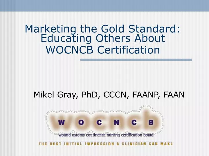 marketing the gold standard educating others about wocncb certification